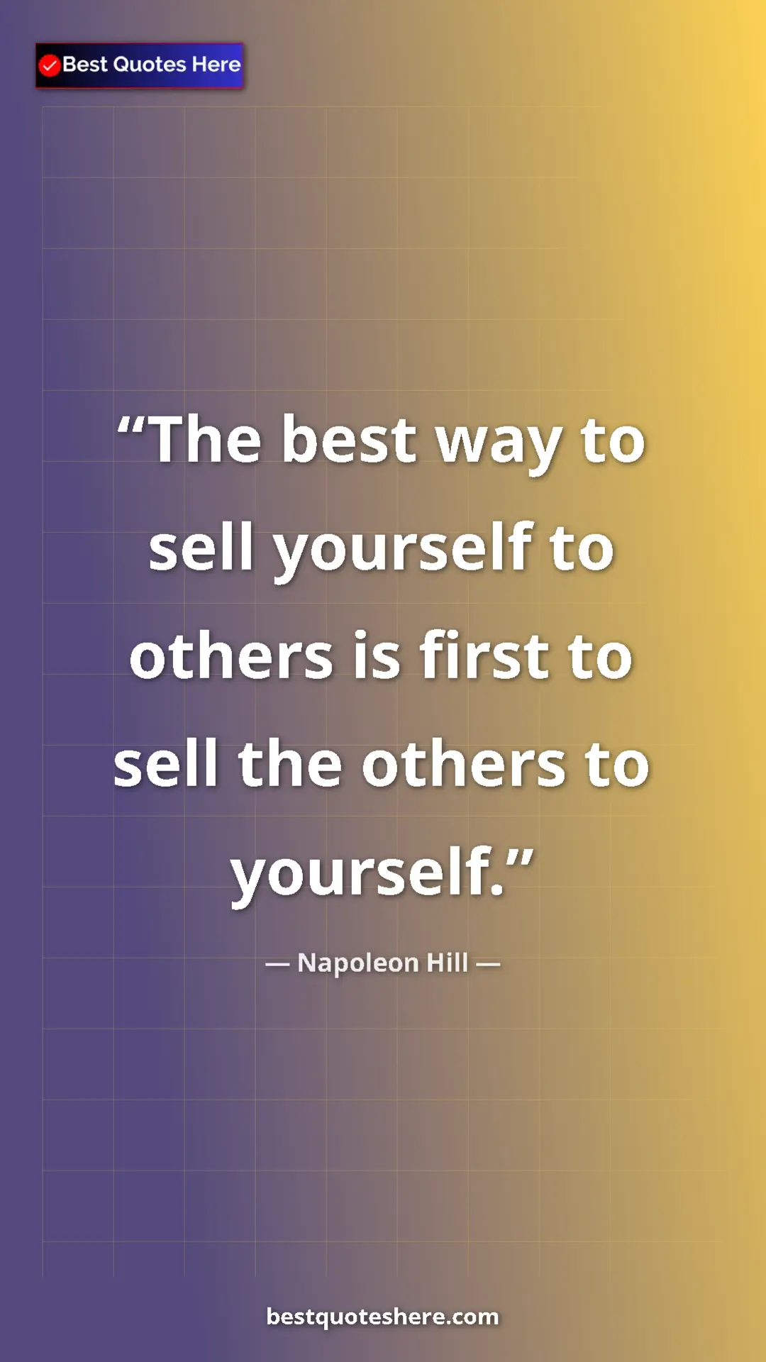 Napoleon Hill Quote Card: "The best way to sell yourself to others is first to sell..." Pinterest quote poster by Napoleon Hill: "The best way to sell yourself to others is first to sell..."