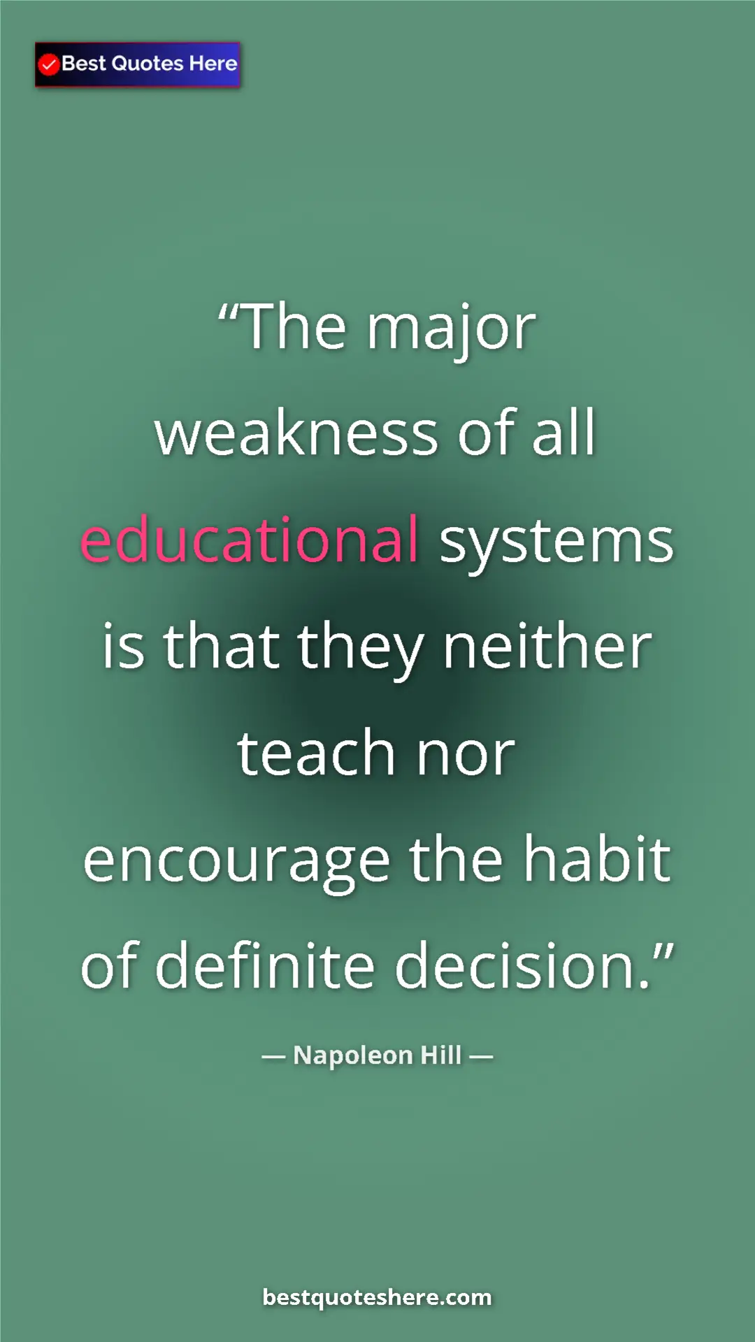 Napoleon Hill Quote Card: "The major weakness of all educational systems is that they..." Pinterest quote poster by Napoleon Hill: "The major weakness of all educational systems is that they..."
