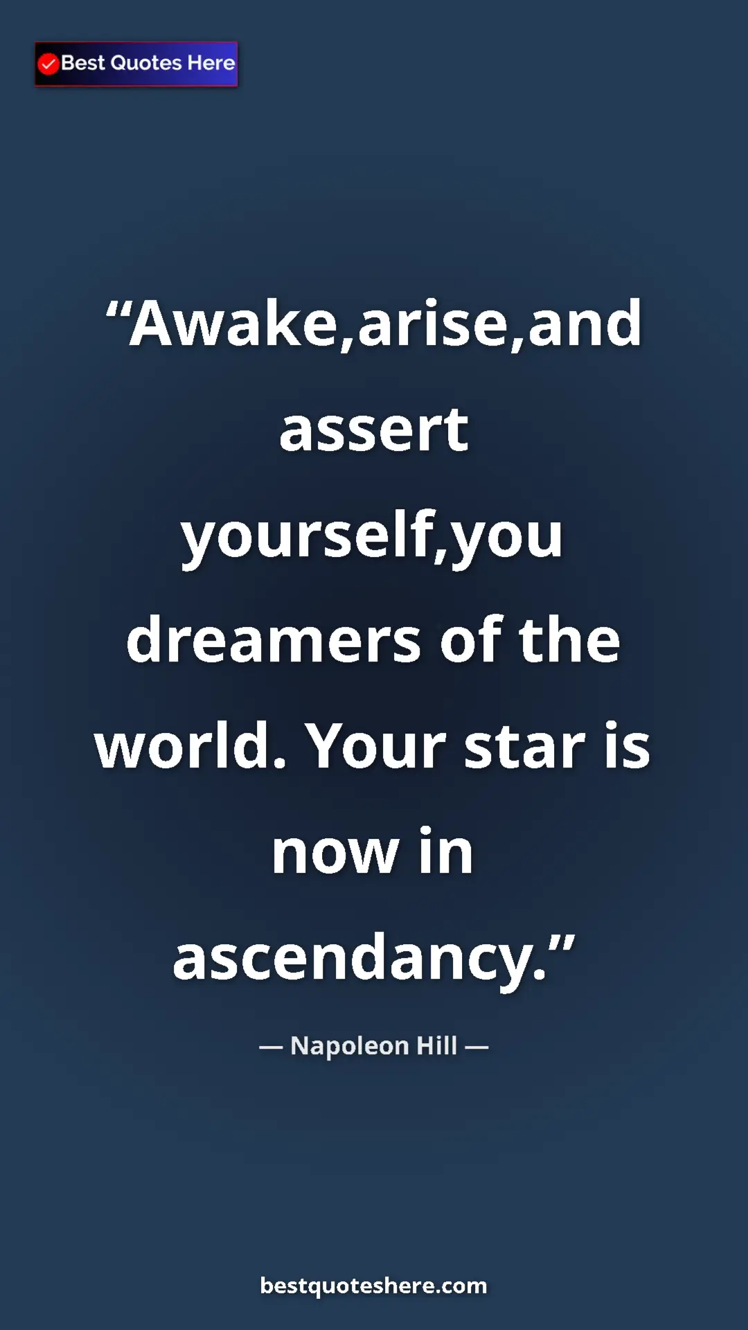 Napoleon Hill Quote Card: "Awake,arise,and assert yourself,you dreamers of the world...." Pinterest quote poster by Napoleon Hill: "Awake,arise,and assert yourself,you dreamers of the world...."