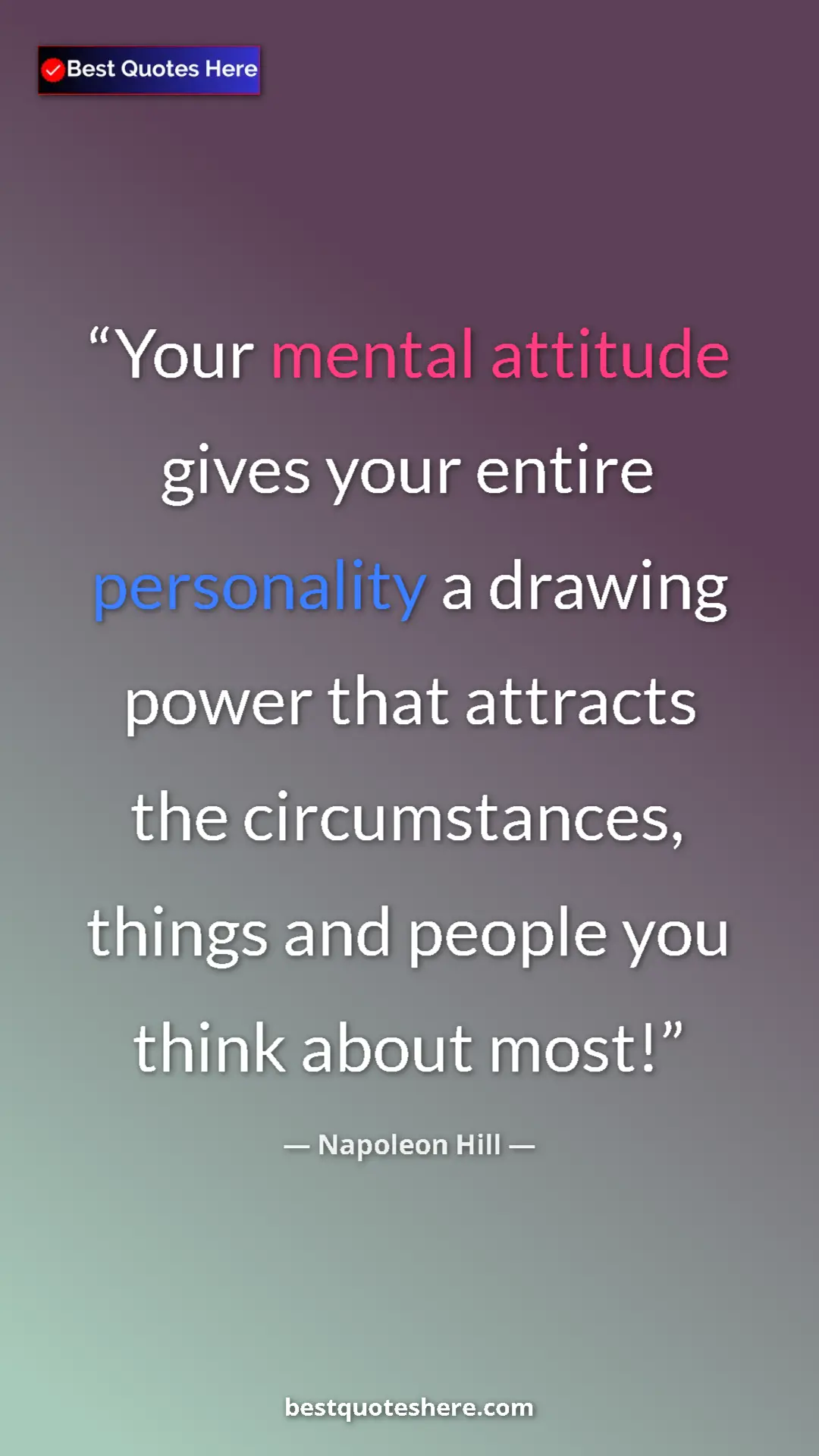 Napoleon Hill Quote Card: "Your mental attitude gives your entire personality a..." Pinterest quote poster by Napoleon Hill: "Your mental attitude gives your entire personality a..."