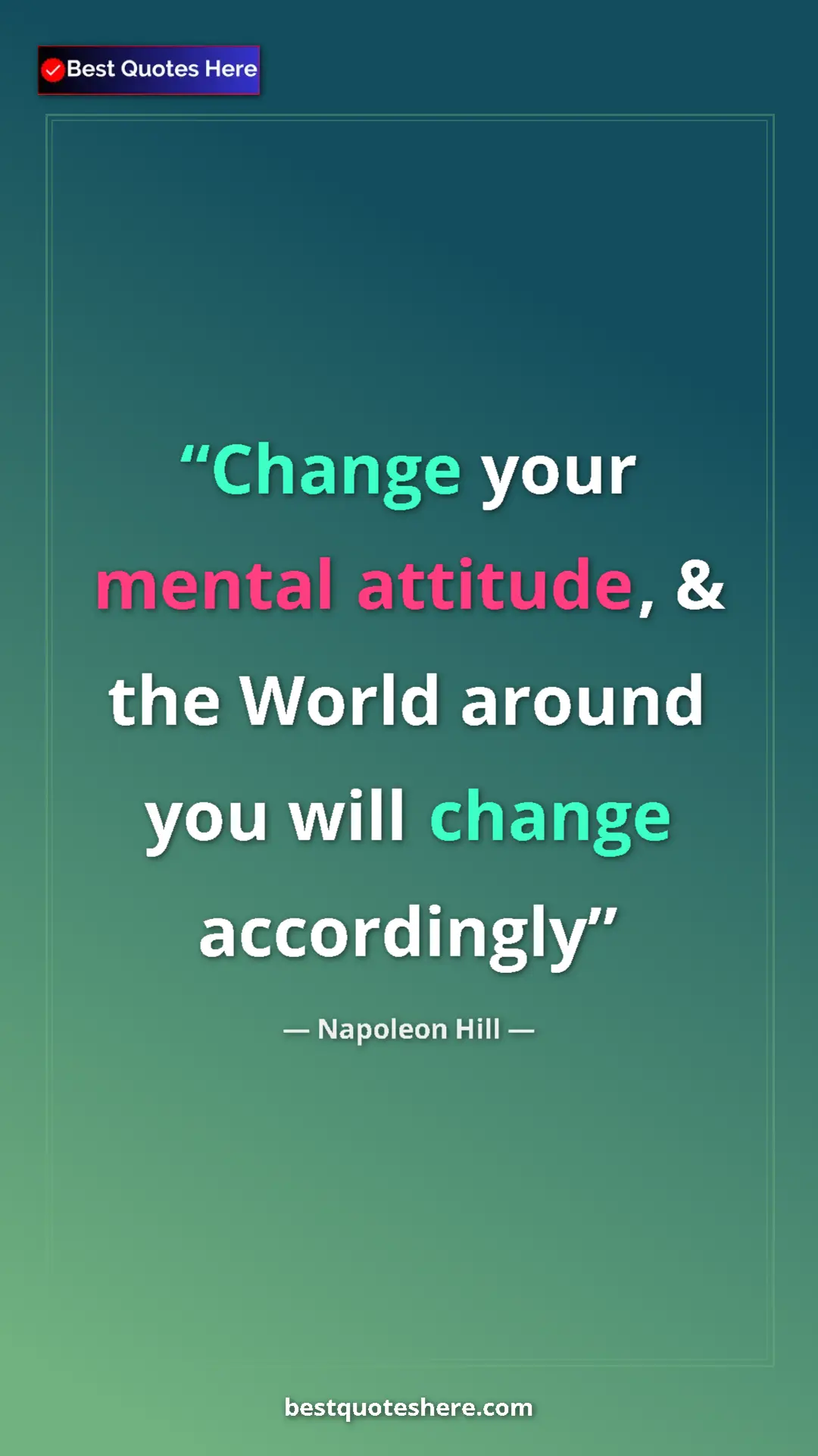 Napoleon Hill Quote Card: "Change your mental attitude, & the World around you will..." Pinterest quote poster by Napoleon Hill: "Change your mental attitude, & the World around you will..."