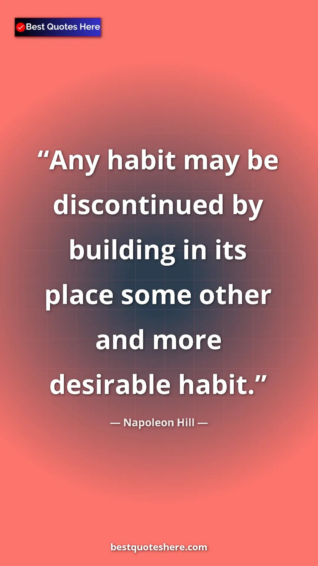Napoleon Hill Quote Card: "Any habit may be discontinued by building in its place some..." Pinterest quote poster by Napoleon Hill: "Any habit may be discontinued by building in its place some..."