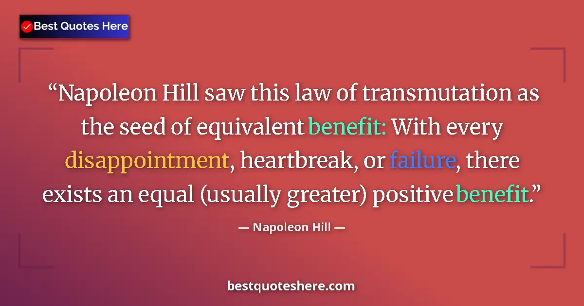 Quote by Napoleon Hill: Napoleon Hill saw this law of transmutation as the seed of equivalent benefit: With every disappoint...