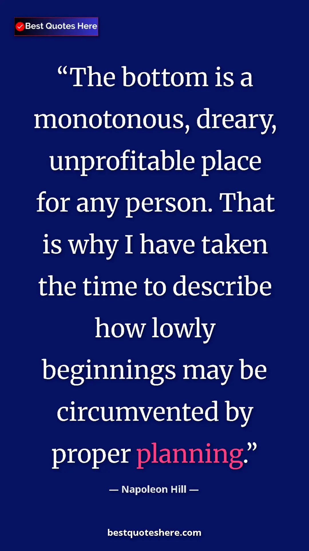 Napoleon Hill Quote Card: "The bottom is a monotonous, dreary, unprofitable place for..." Pinterest quote poster by Napoleon Hill: "The bottom is a monotonous, dreary, unprofitable place for..."