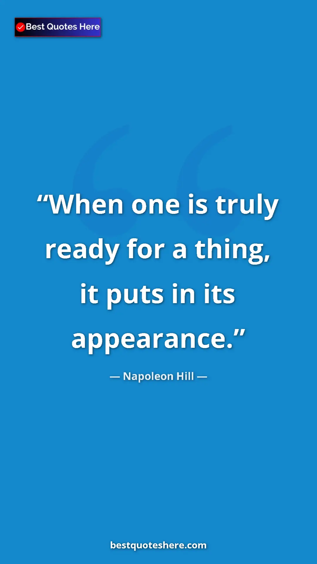 Napoleon Hill Quote Card: "When one is truly ready for a thing, it puts in its..." Pinterest quote poster by Napoleon Hill: "When one is truly ready for a thing, it puts in its..."