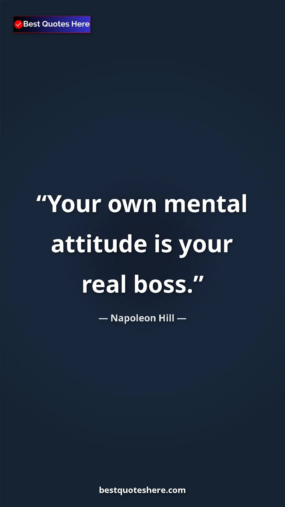 Napoleon Hill Quote Card: "Your own mental attitude is your real boss." Pinterest quote poster by Napoleon Hill: "Your own mental attitude is your real boss."