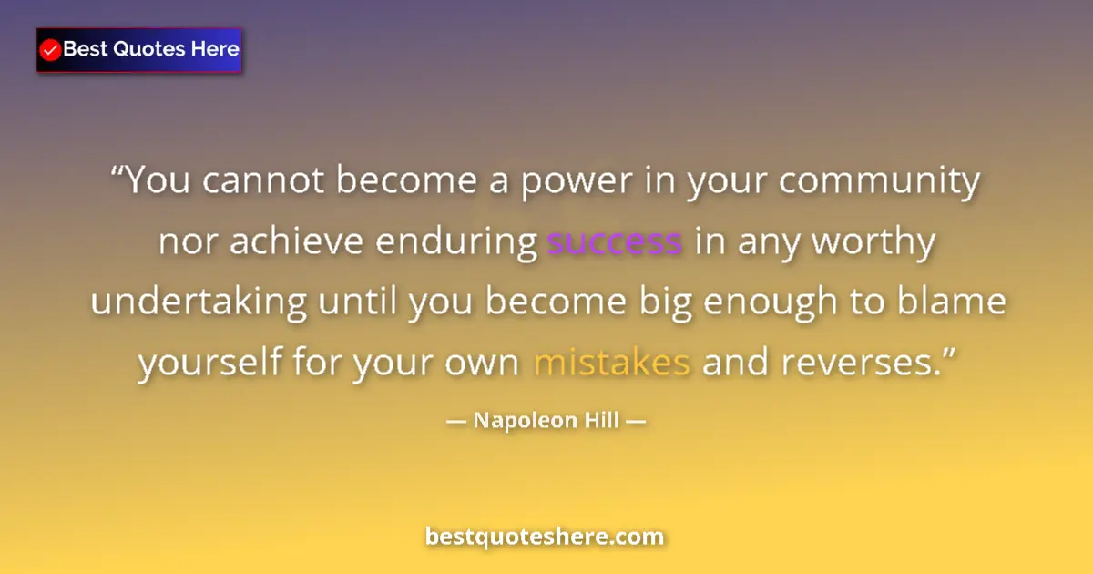 Quote by Napoleon Hill: You cannot become a power in your community nor achieve enduring success in any worthy undertaking u...