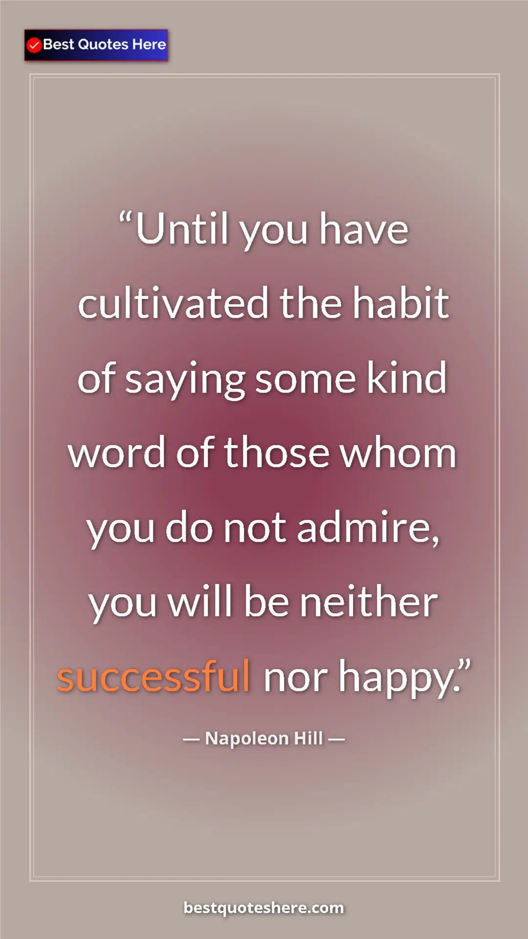 Pinterest quote poster by Napoleon Hill: "Until you have cultivated the habit of saying some kind..."