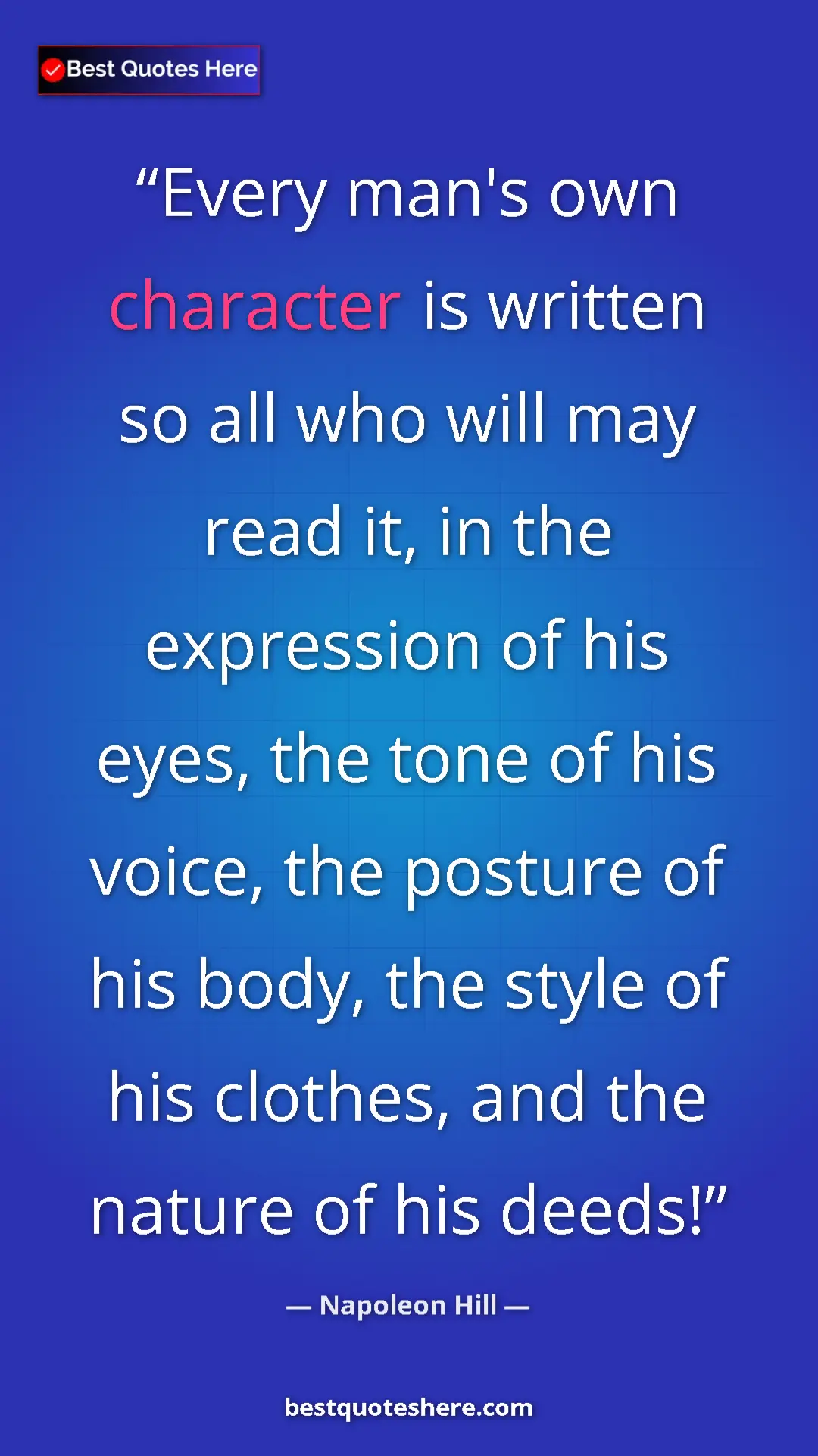 Napoleon Hill Quote Card: "Every man's own character is written so all who will may..." Pinterest quote poster by Napoleon Hill: "Every man's own character is written so all who will may..."