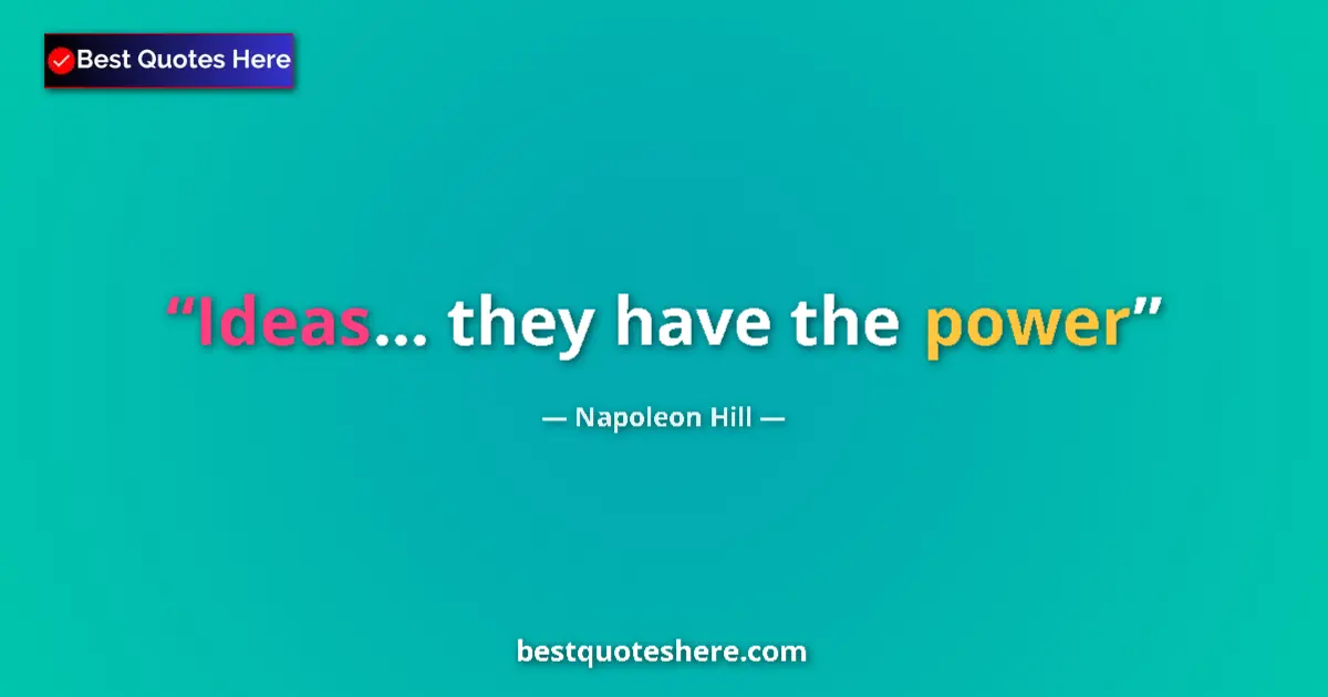 Image for the quote by Napoleon Hill: Ideas... they have the power...