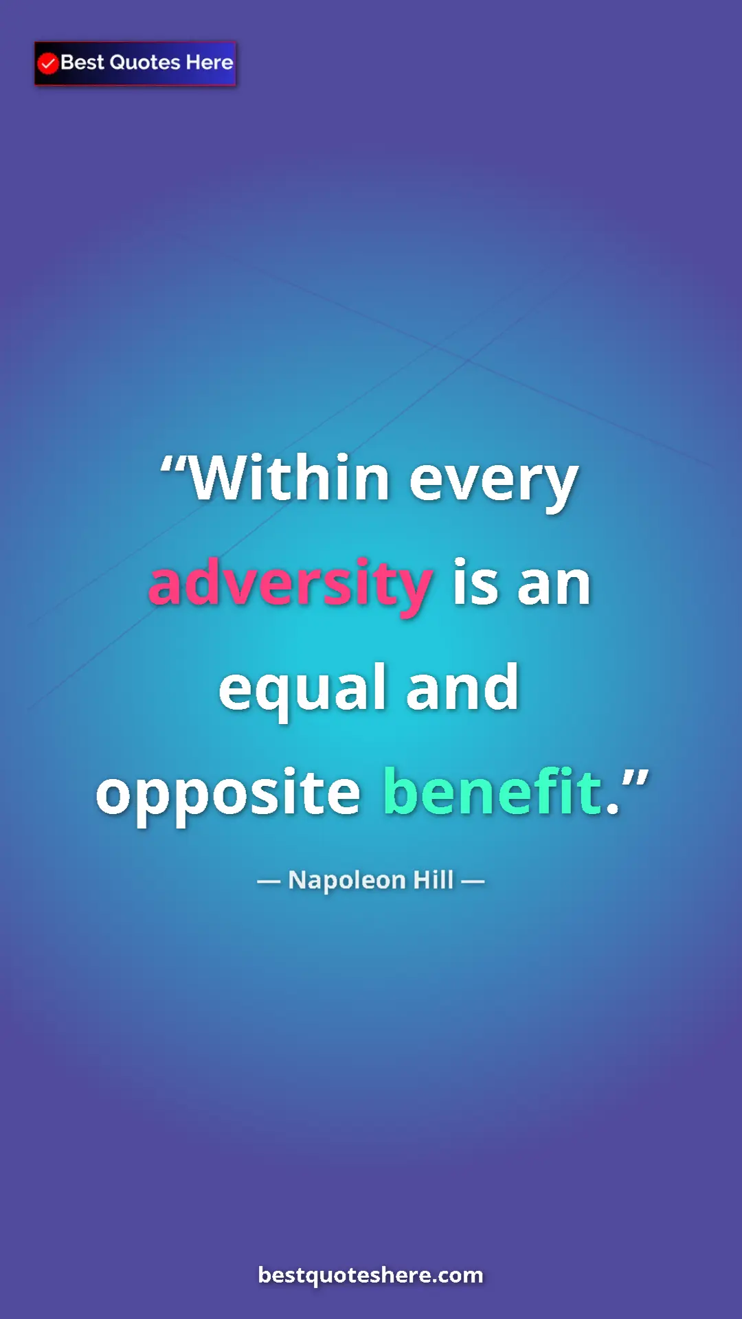 Napoleon Hill Quote Card: "Within every adversity is an equal and opposite benefit." Pinterest quote poster by Napoleon Hill: "Within every adversity is an equal and opposite benefit."