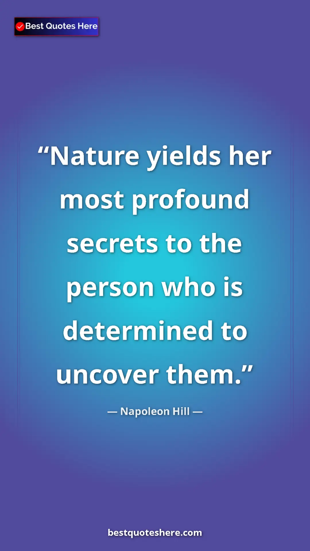 Napoleon Hill Quote Card: "Nature yields her most profound secrets to the person who..." Pinterest quote poster by Napoleon Hill: "Nature yields her most profound secrets to the person who..."