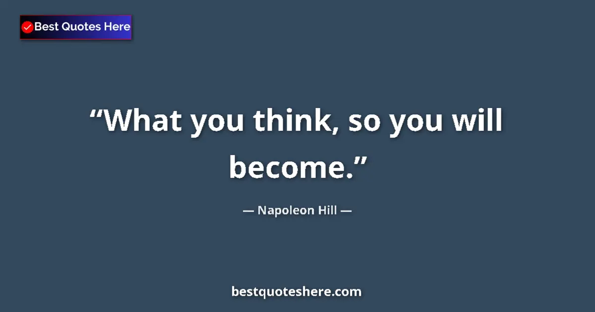 Image for the quote by Napoleon Hill: What you think, so you will become....