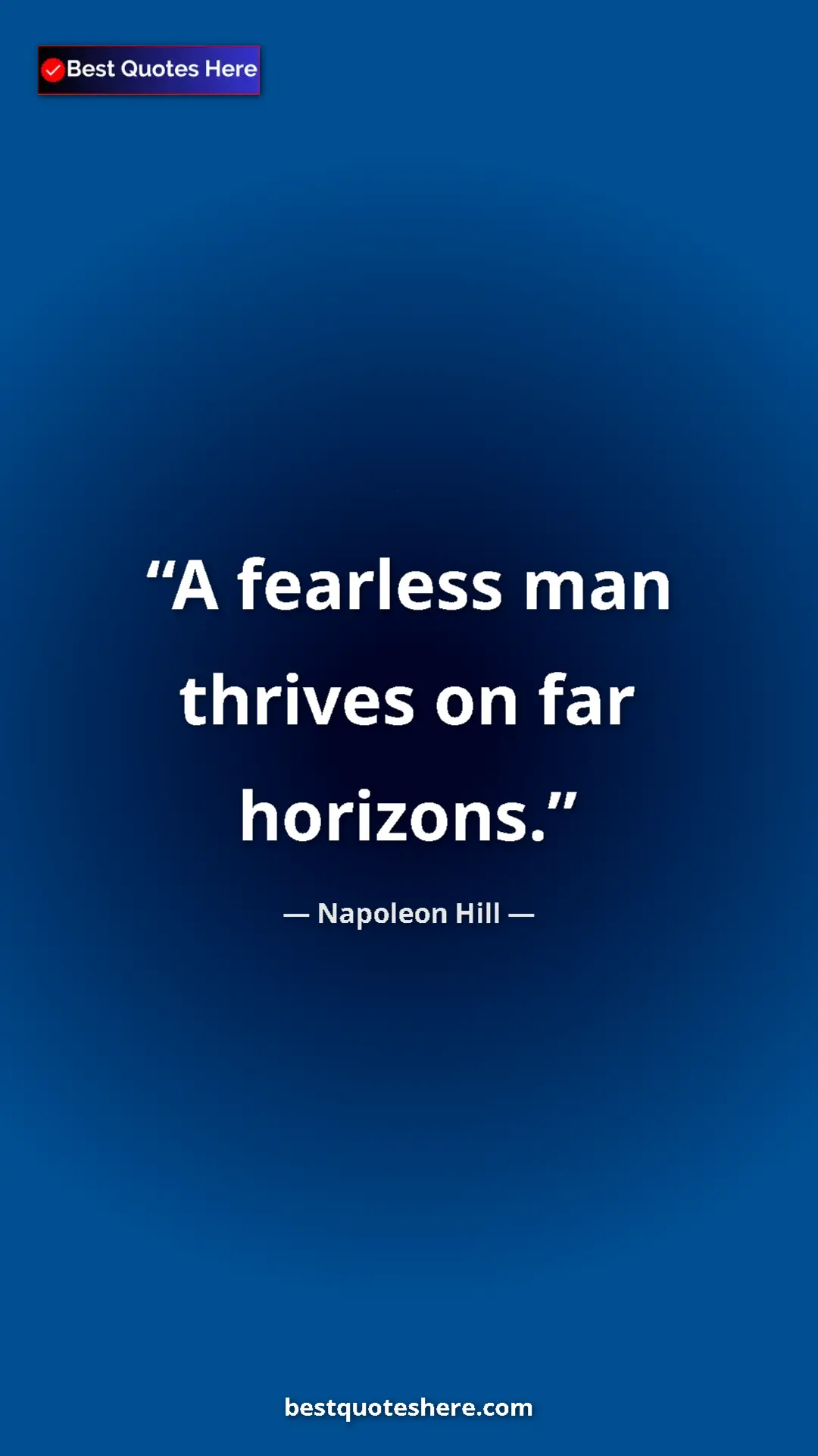 Napoleon Hill Quote Card: "A fearless man thrives on far horizons." Pinterest quote poster by Napoleon Hill: "A fearless man thrives on far horizons."