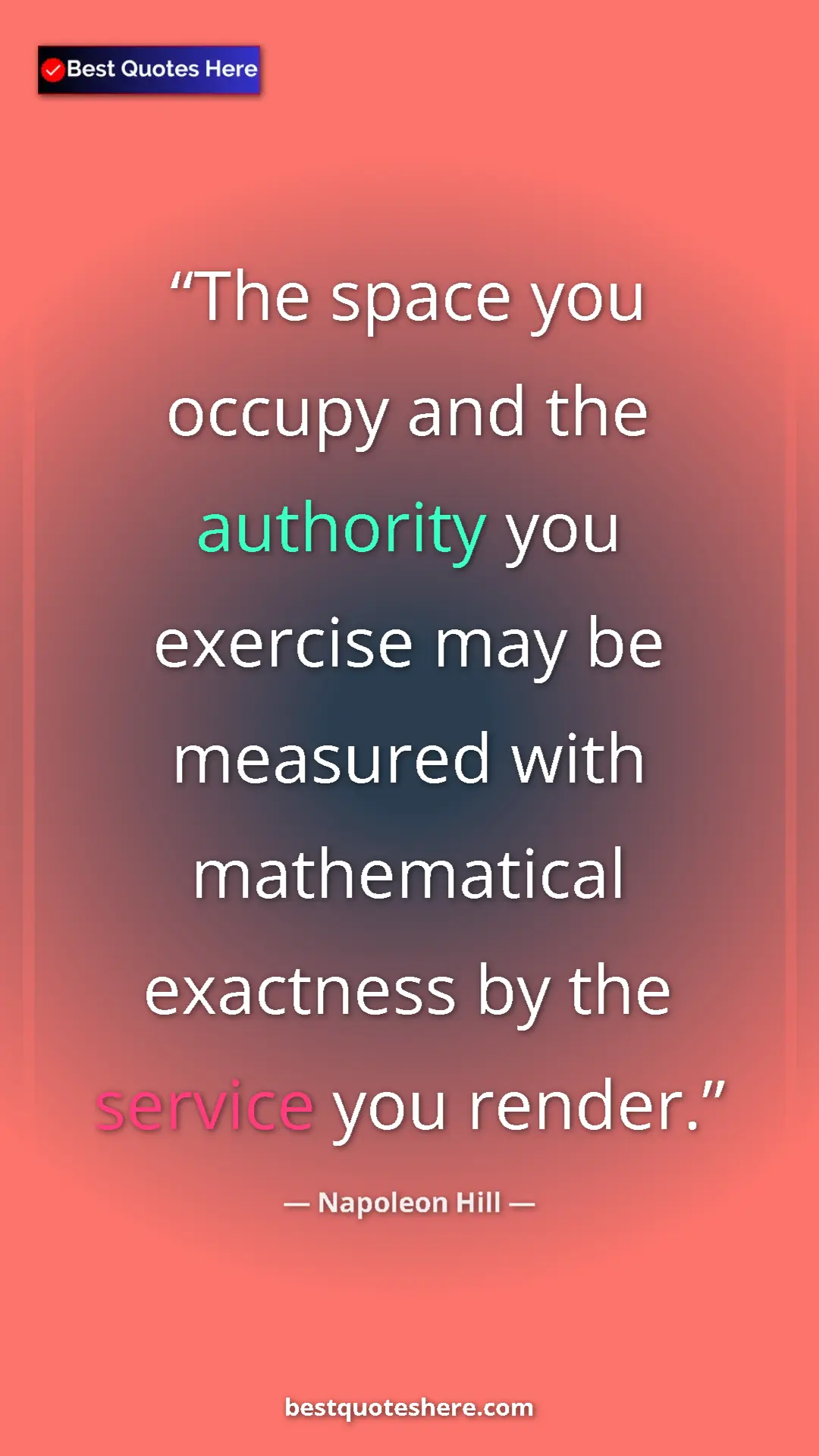 Napoleon Hill Quote Card: "The space you occupy and the authority you exercise may be..." Pinterest quote poster by Napoleon Hill: "The space you occupy and the authority you exercise may be..."