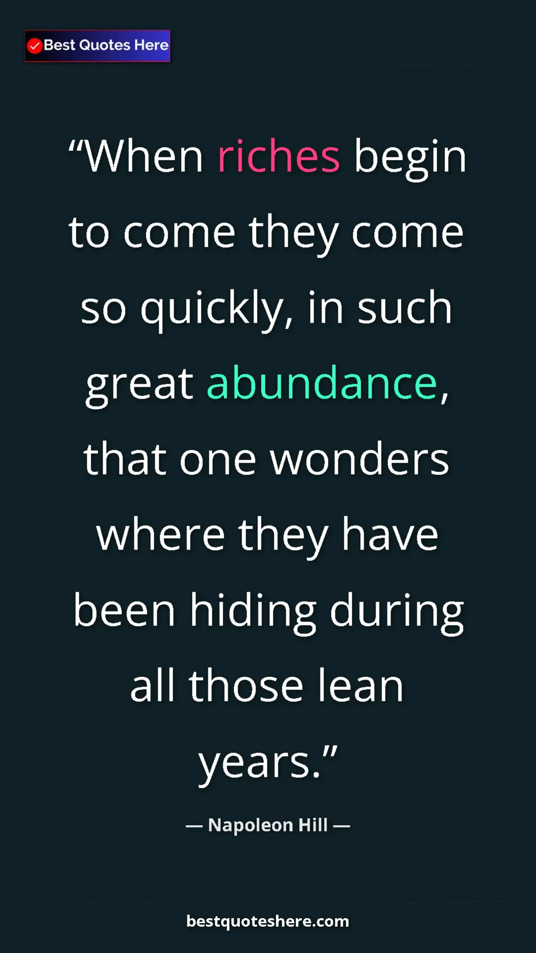 Napoleon Hill Quote Card: "When riches begin to come they come so quickly, in such..." Pinterest quote poster by Napoleon Hill: "When riches begin to come they come so quickly, in such..."