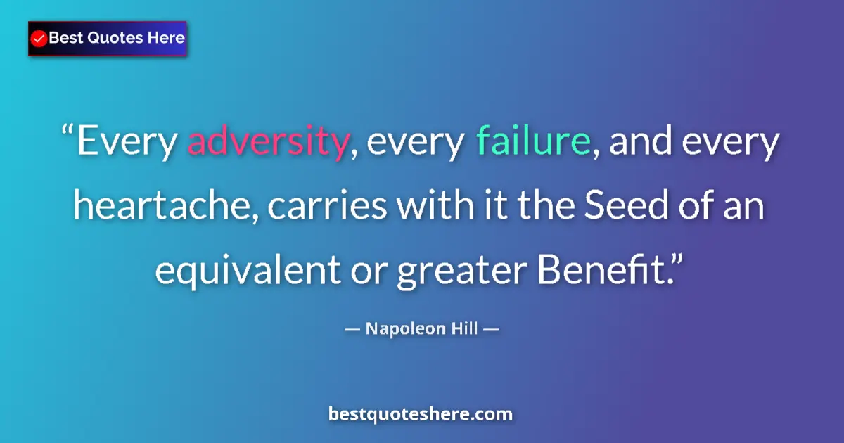 Quote by Napoleon Hill: Every adversity, every failure, and every heartach
