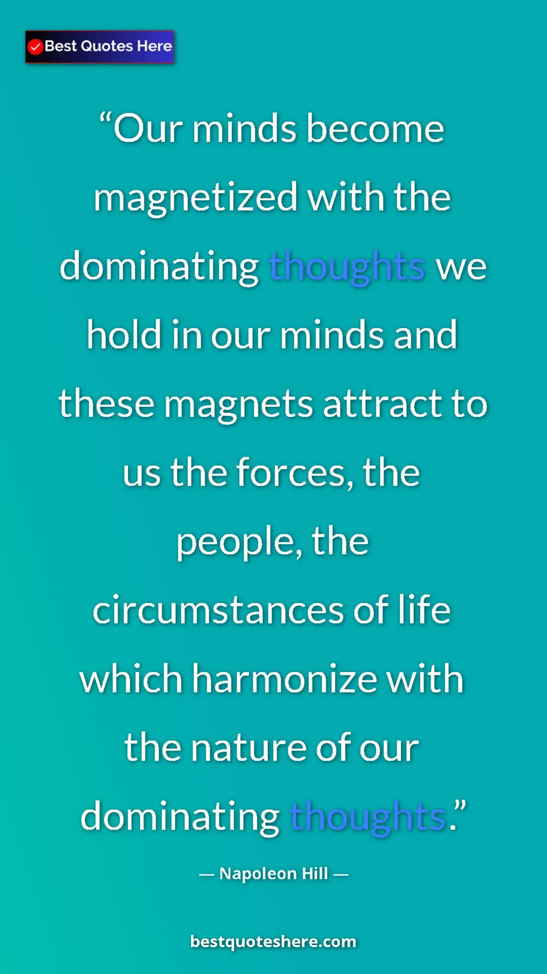 Napoleon Hill Quote Card: "Our minds become magnetized with the dominating thoughts we..." Pinterest quote poster by Napoleon Hill: "Our minds become magnetized with the dominating thoughts we..."