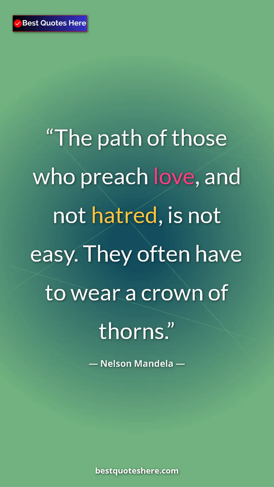 Pinterest quote poster by Nelson Mandela: "The path of those who preach love, and not hatred, is not..."