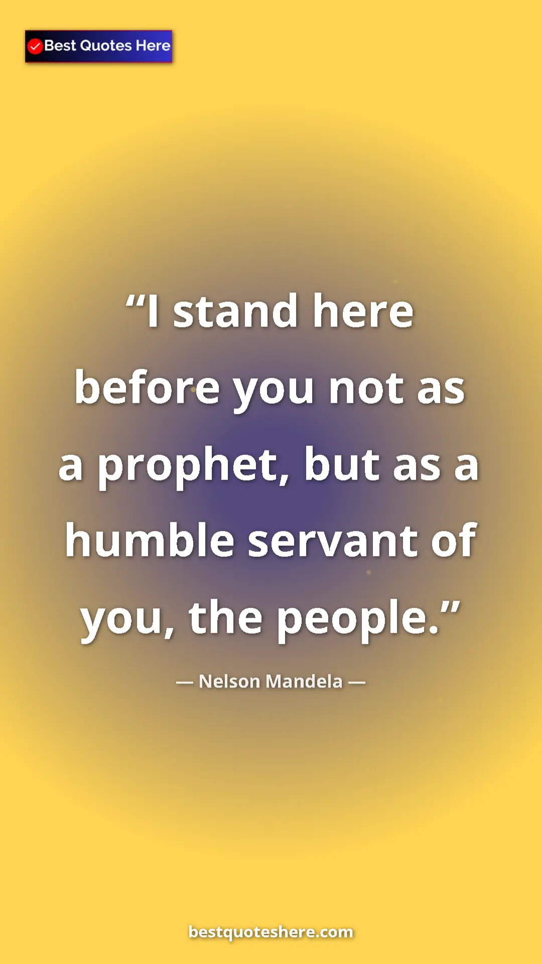 Pinterest quote poster by Nelson Mandela: "I stand here before you not as a prophet, but as a humble..."