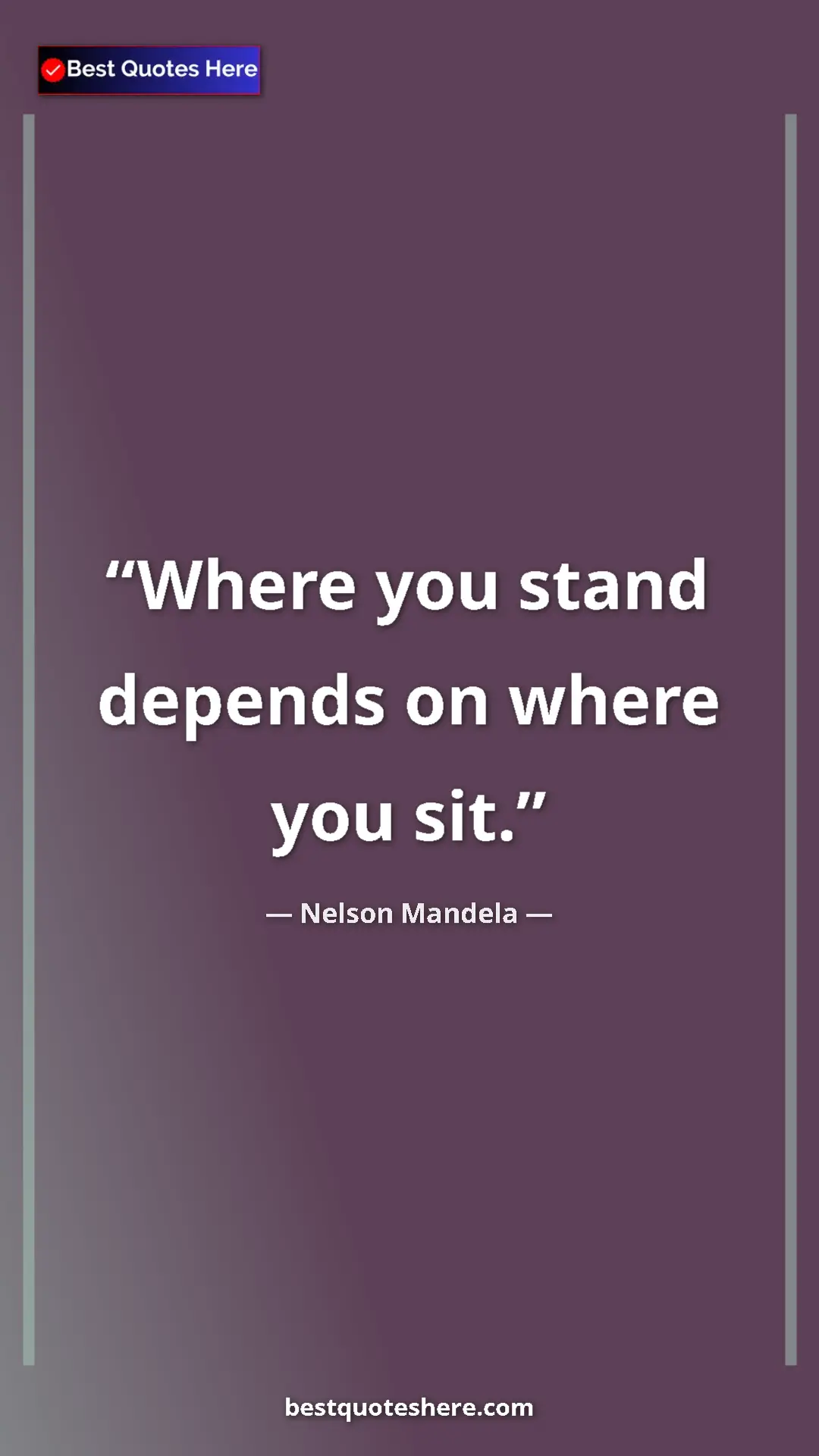 Pinterest quote poster by Nelson Mandela: "Where you stand depends on where you sit."