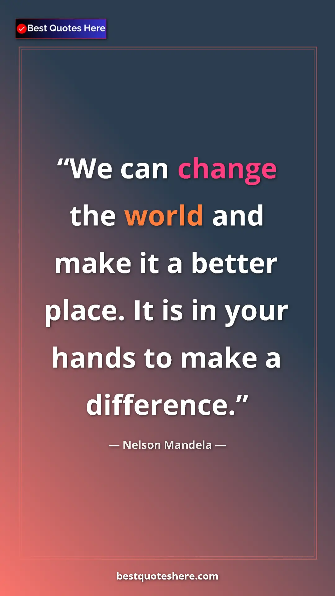 Pinterest quote poster by Nelson Mandela: "We can change the world and make it a better place. It is..."