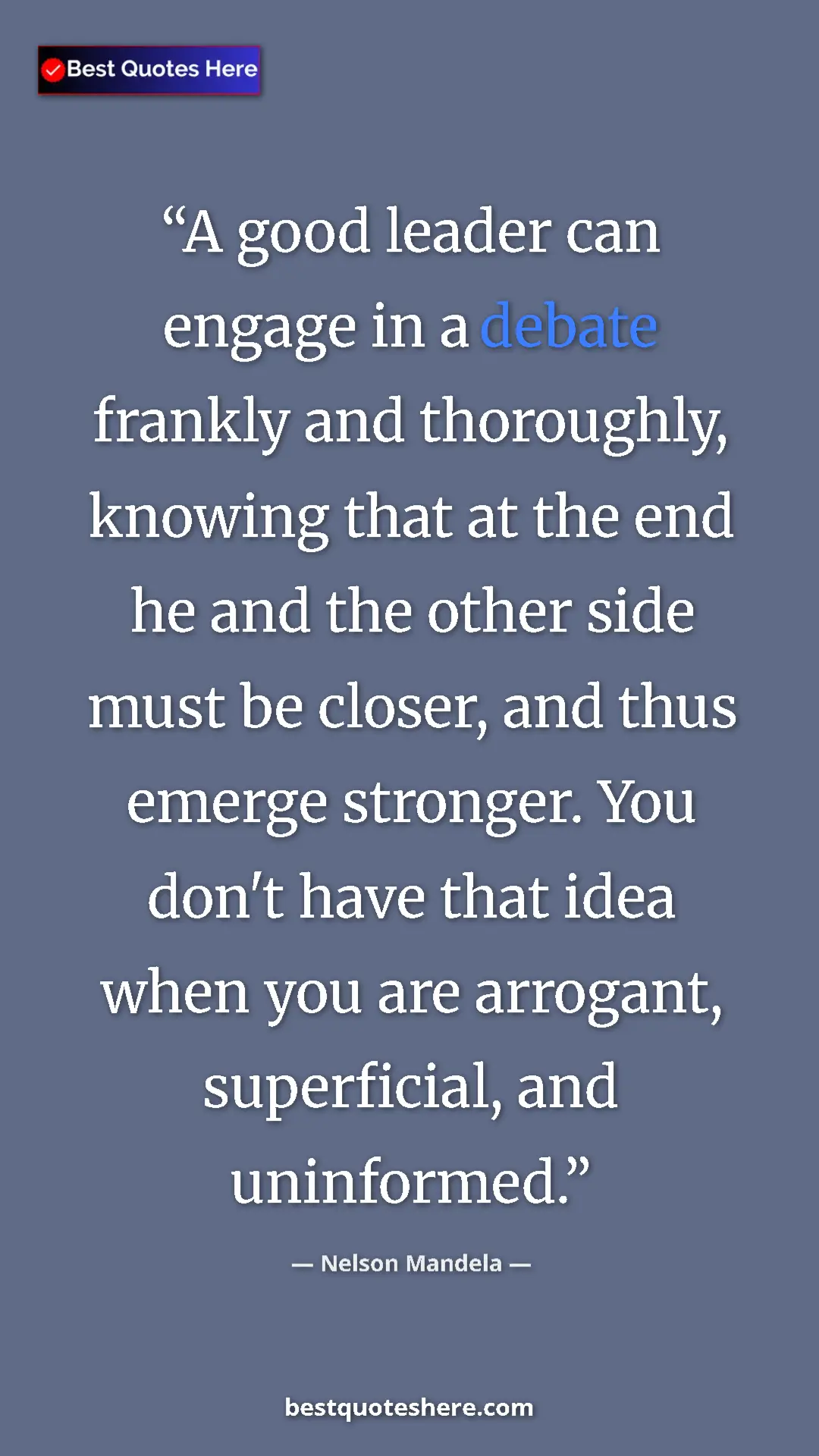 Pinterest quote poster by Nelson Mandela: "A good leader can engage in a debate frankly and..."