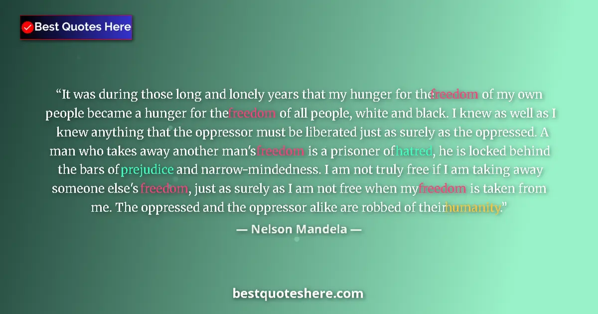 Quote by Nelson Mandela: It was during those long and lonely years that my hunger for the freedom of my own people became a h...