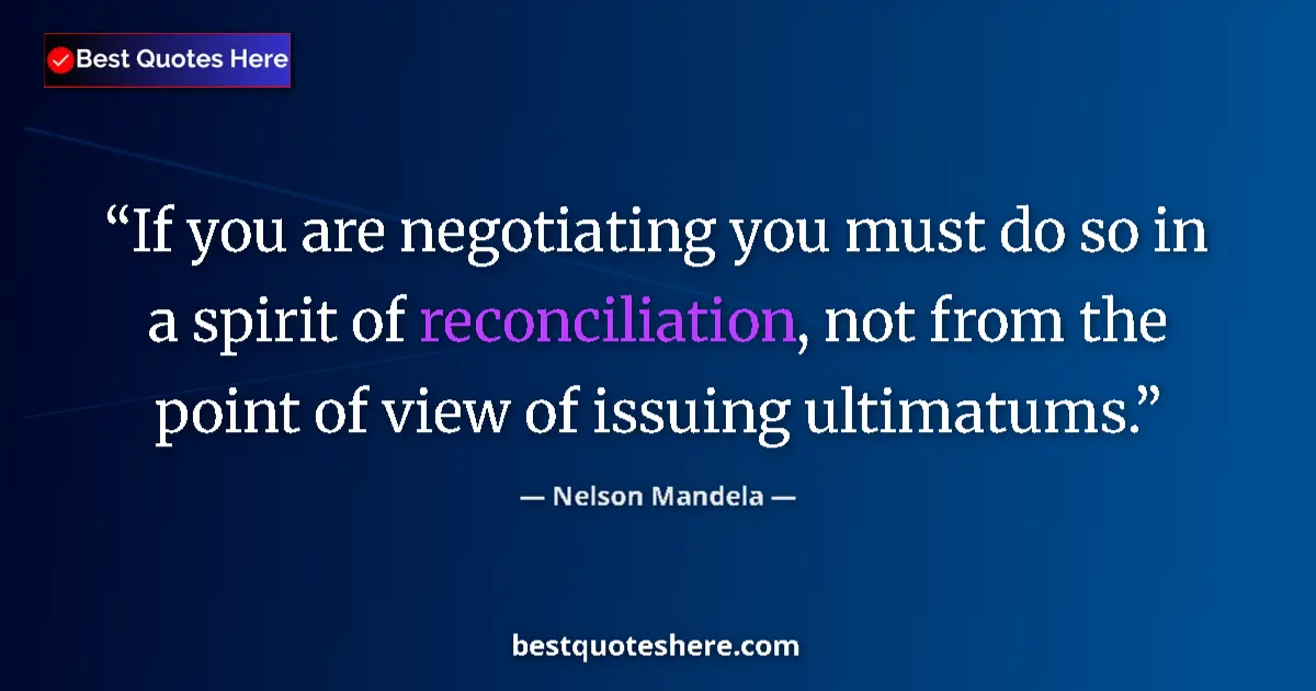 Quote by Nelson Mandela: If you are negotiating you must do so in a spirit of reconciliation, not from the point of view of i...