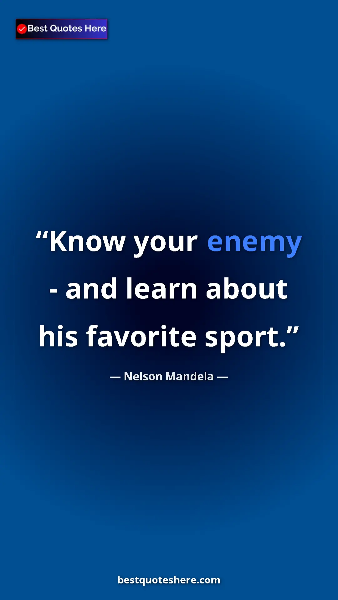 Pinterest quote poster by Nelson Mandela: "Know your enemy - and learn about his favorite sport."