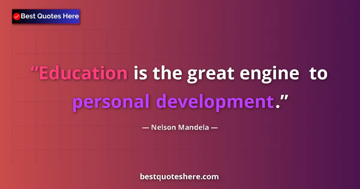 Quote by Nelson Mandela: Education is the great engine  to personal development....