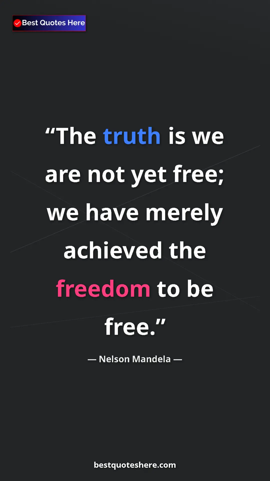 Pinterest quote poster by Nelson Mandela: "The truth is we are not yet free; we have merely achieved..."