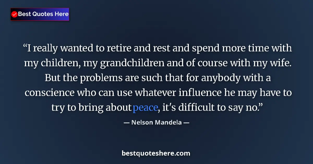 Quote by Nelson Mandela: I really wanted to retire and rest and spend more time with my children, my grandchildren and of cou...