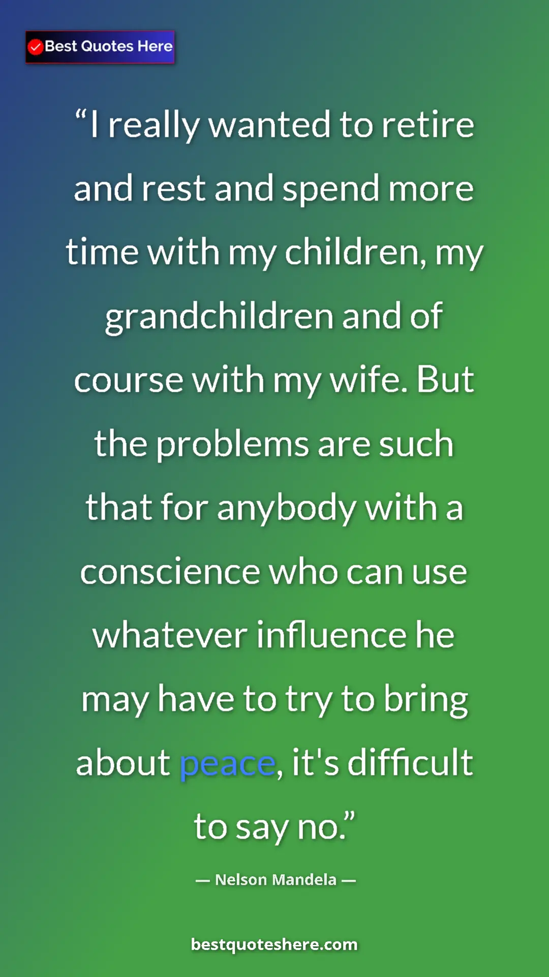 Pinterest quote poster by Nelson Mandela: "I really wanted to retire and rest and spend more time with..."