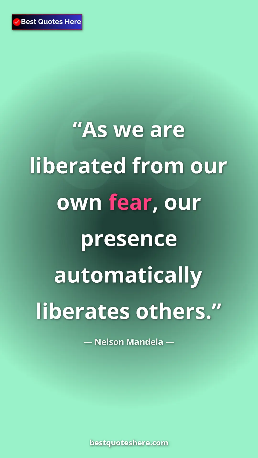 Pinterest quote poster by Nelson Mandela: "As we are liberated from our own fear, our presence..."