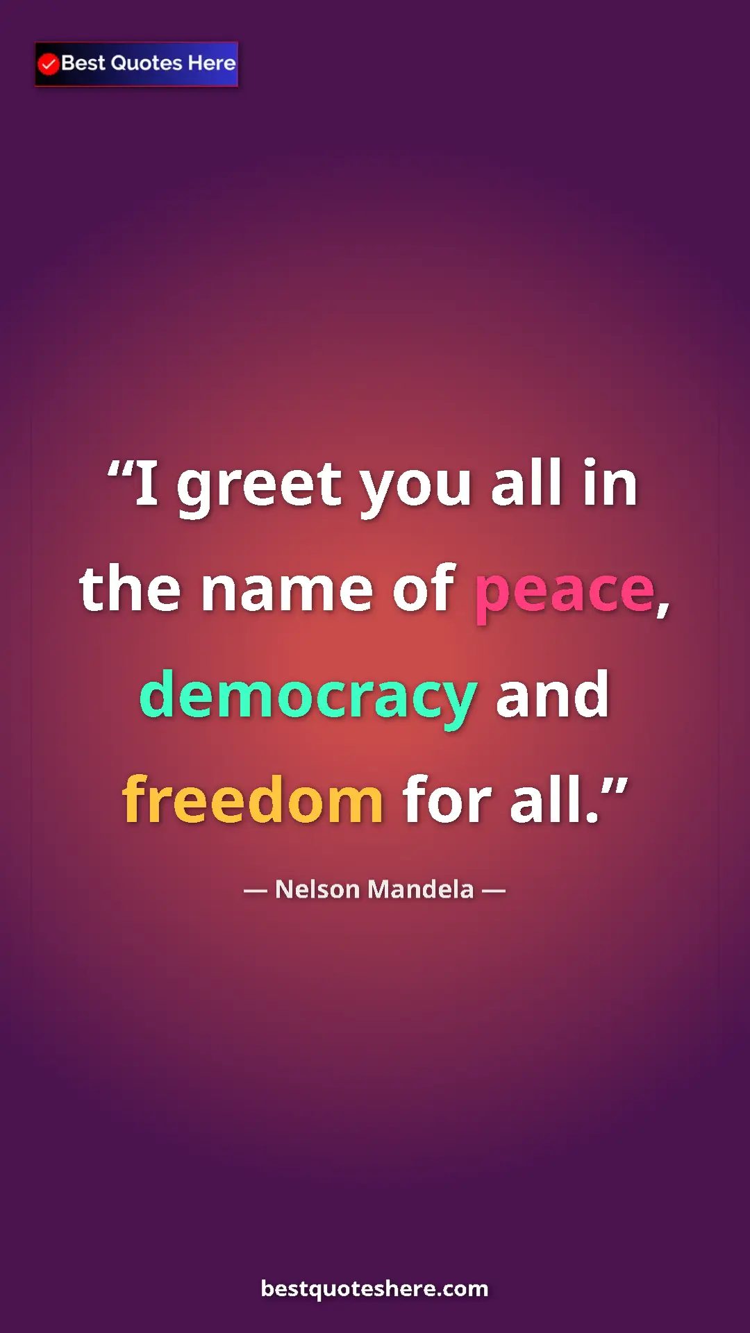 Nelson Mandela Quote Card: "I greet you all in the name of peace, democracy and freedom..." Pinterest quote poster by Nelson Mandela: "I greet you all in the name of peace, democracy and freedom..."