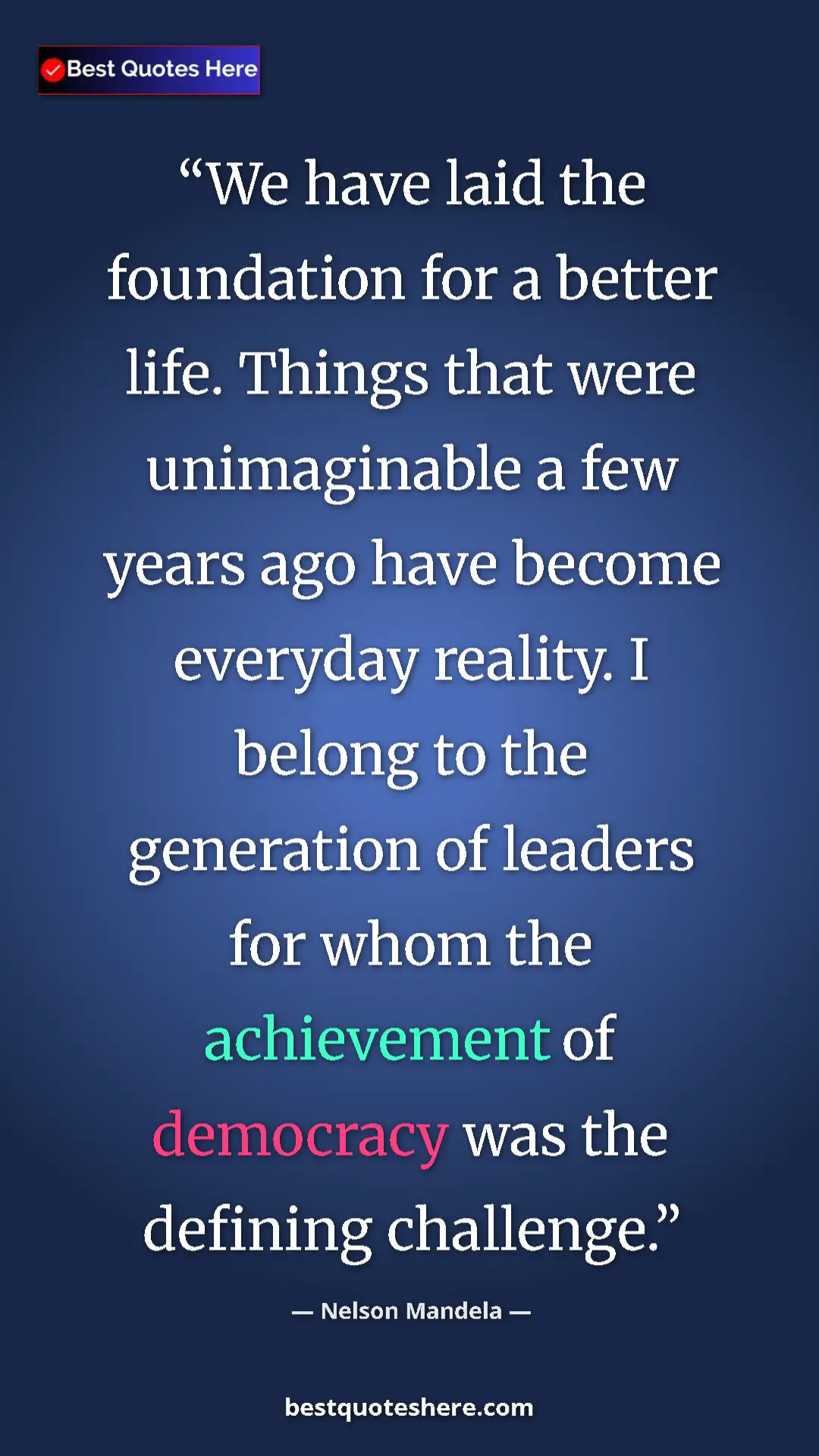 Pinterest quote poster by Nelson Mandela: "We have laid the foundation for a better life. Things that..."