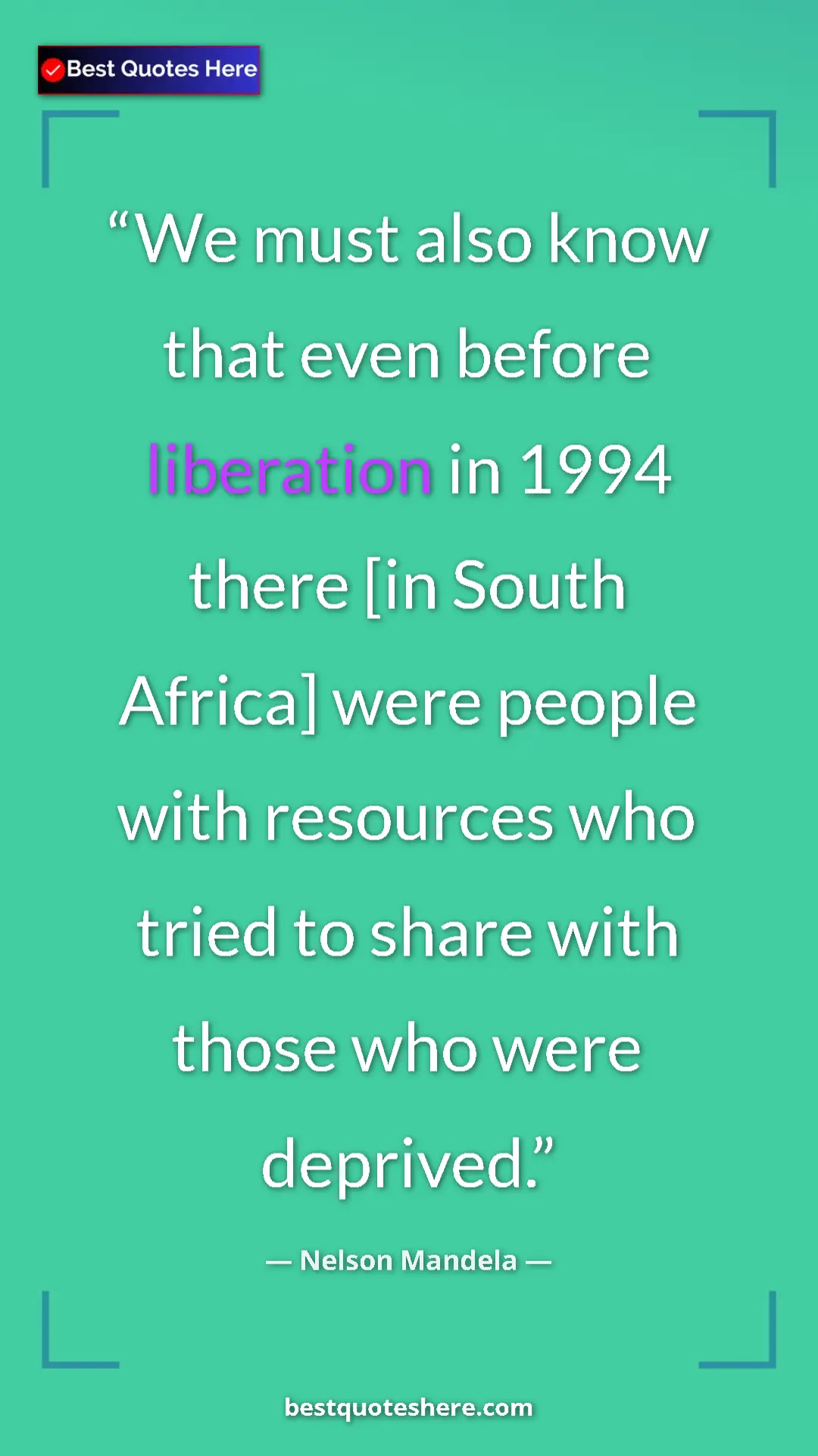 Pinterest quote poster by Nelson Mandela: "We must also know that even before liberation in 1994 there..."