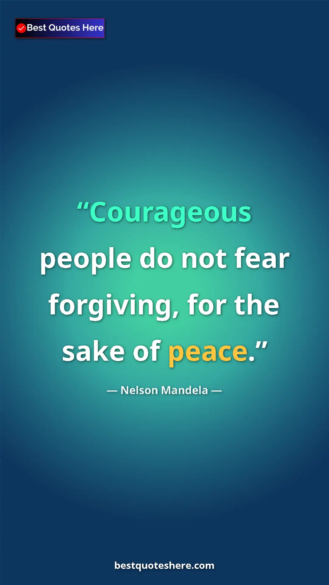 Pinterest quote poster by Nelson Mandela: "Courageous people do not fear forgiving, for the sake of..."