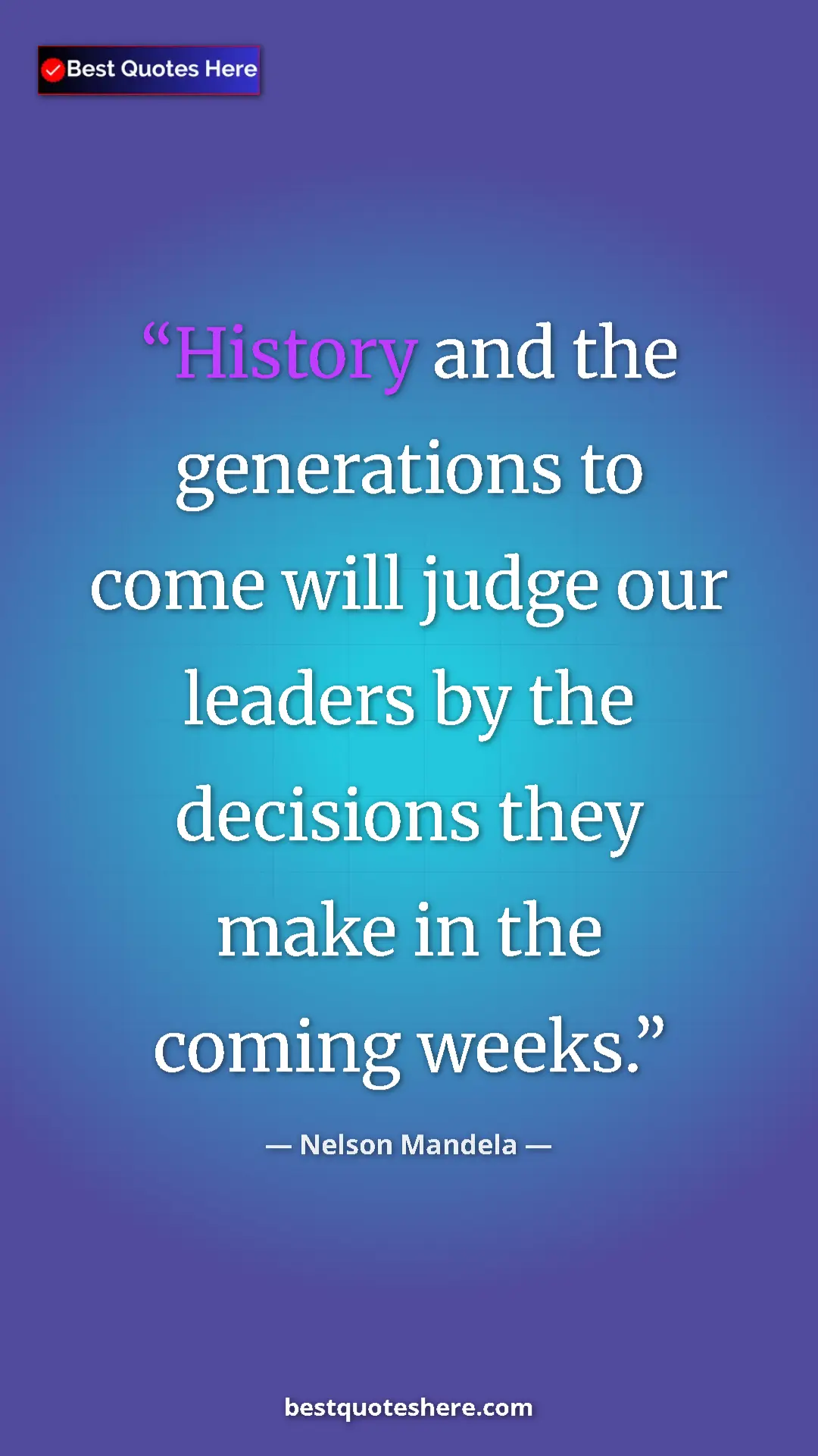 Pinterest quote poster by Nelson Mandela: "History and the generations to come will judge our leaders..."