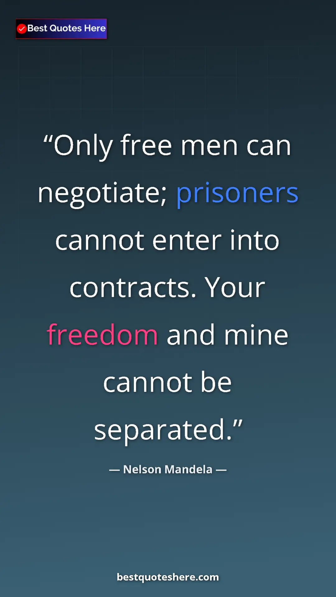 Pinterest quote poster by Nelson Mandela: "Only free men can negotiate; prisoners cannot enter into..."