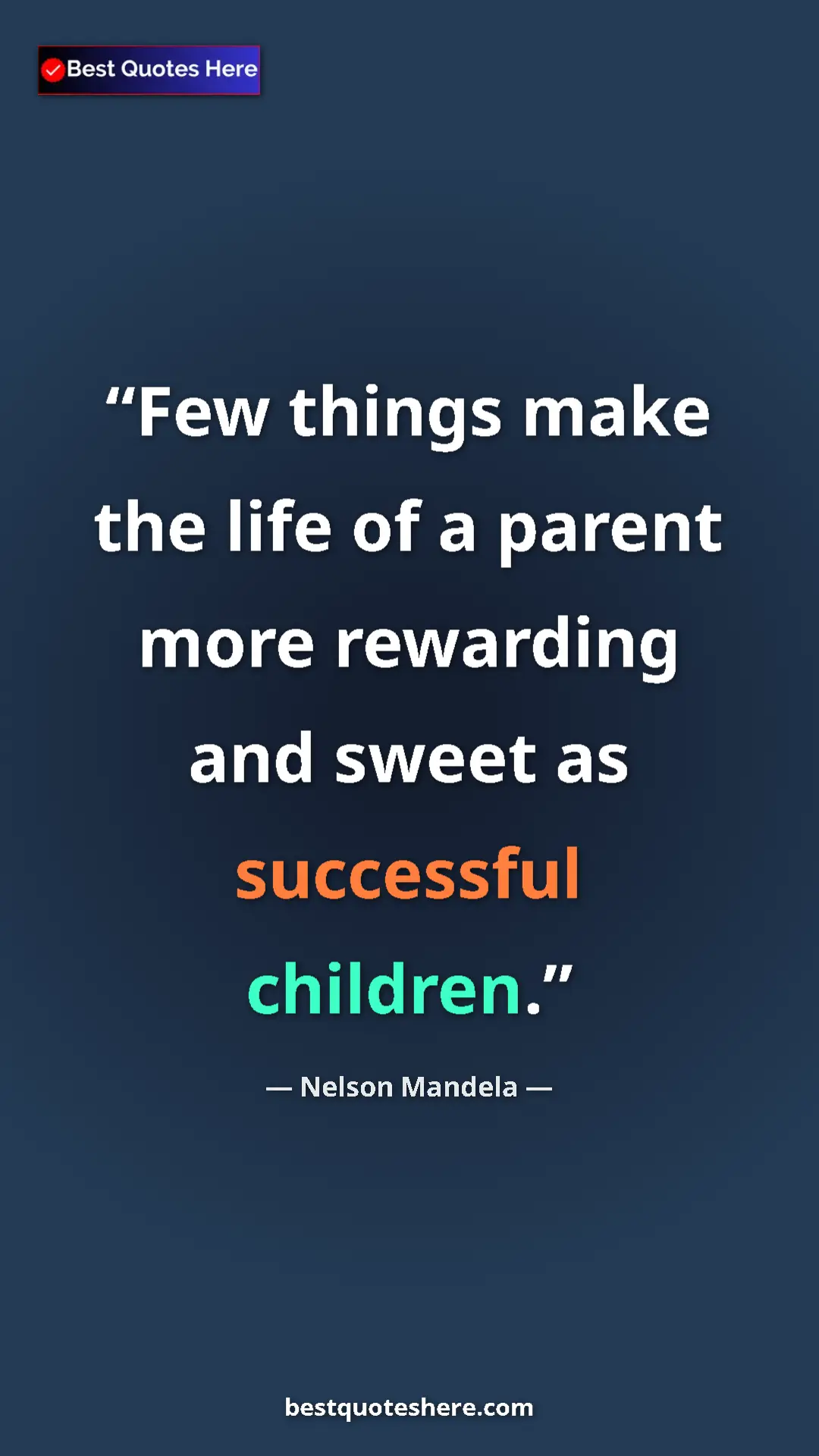 Pinterest quote poster by Nelson Mandela: "Few things make the life of a parent more rewarding and..."