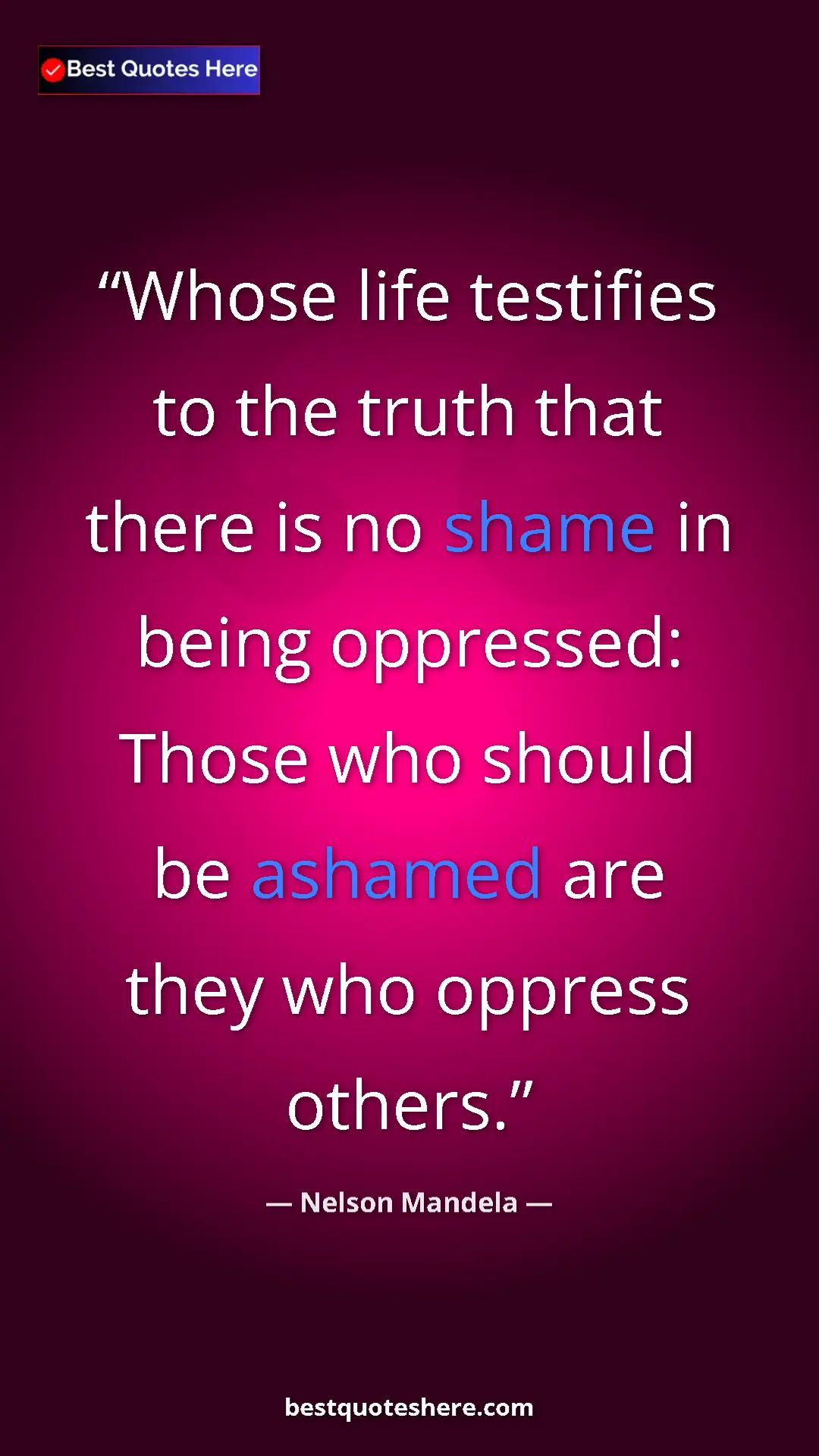 Pinterest quote poster by Nelson Mandela: "Whose life testifies to the truth that there is no shame in..."