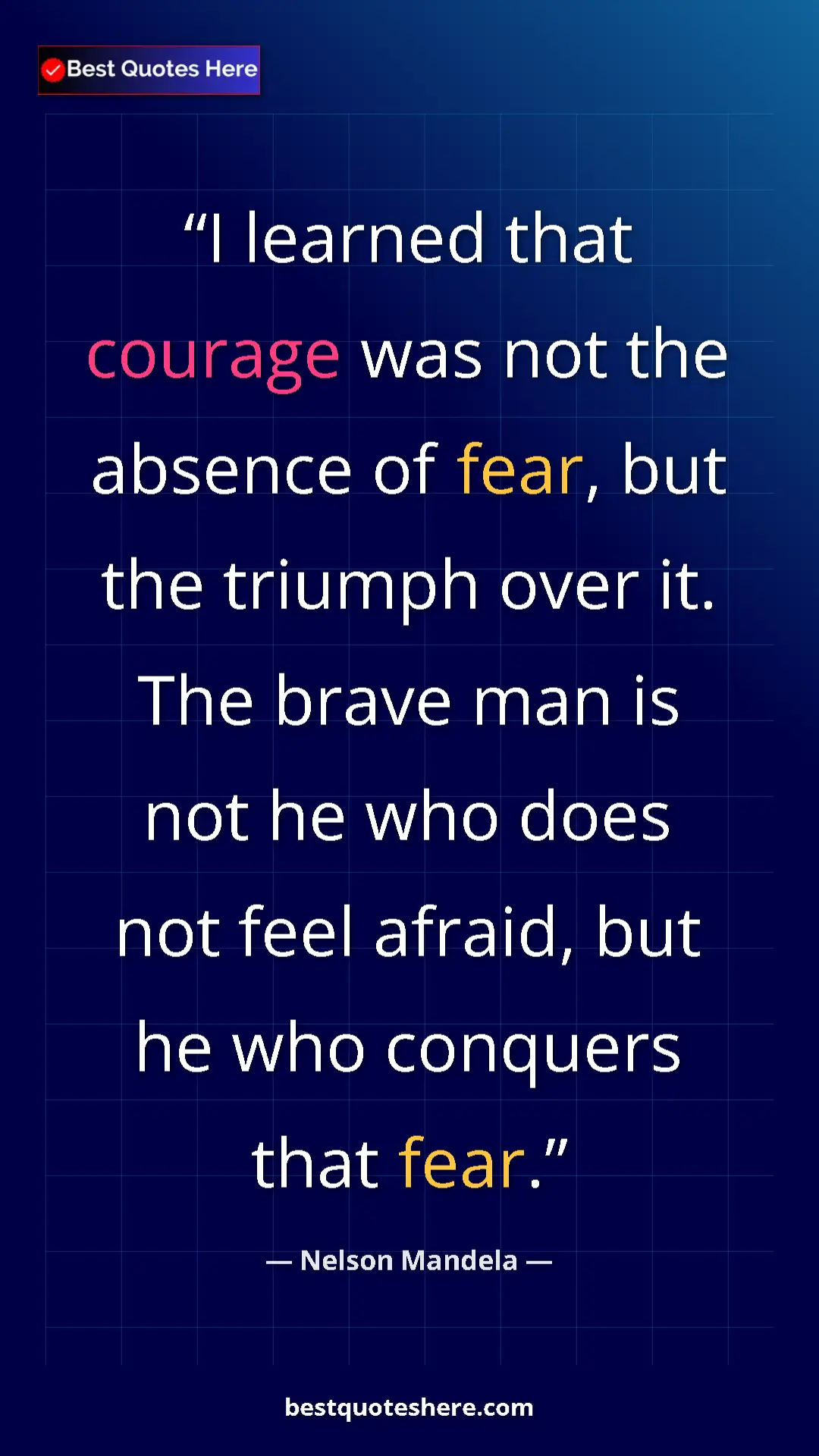 Pinterest quote poster by Nelson Mandela: "I learned that courage was not the absence of fear, but the..."