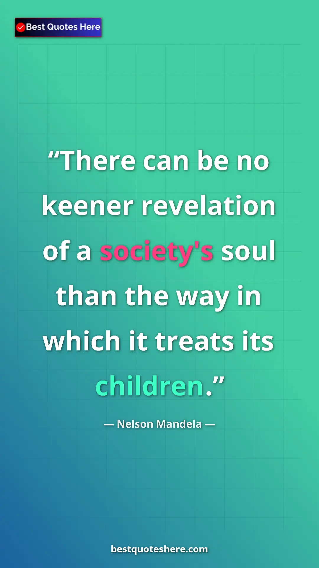 Pinterest quote poster by Nelson Mandela: "There can be no keener revelation of a society's soul than..."