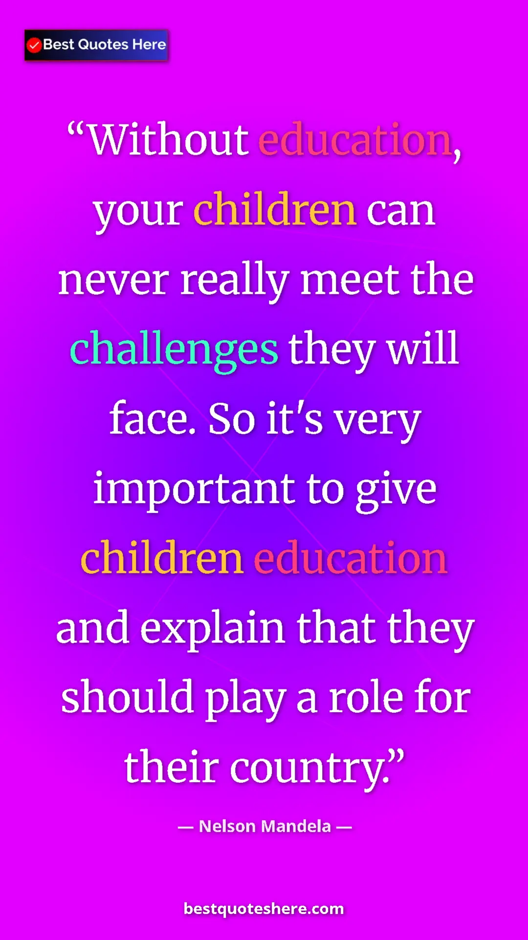 Pinterest quote poster by Nelson Mandela: "Without education, your children can never really meet the..."