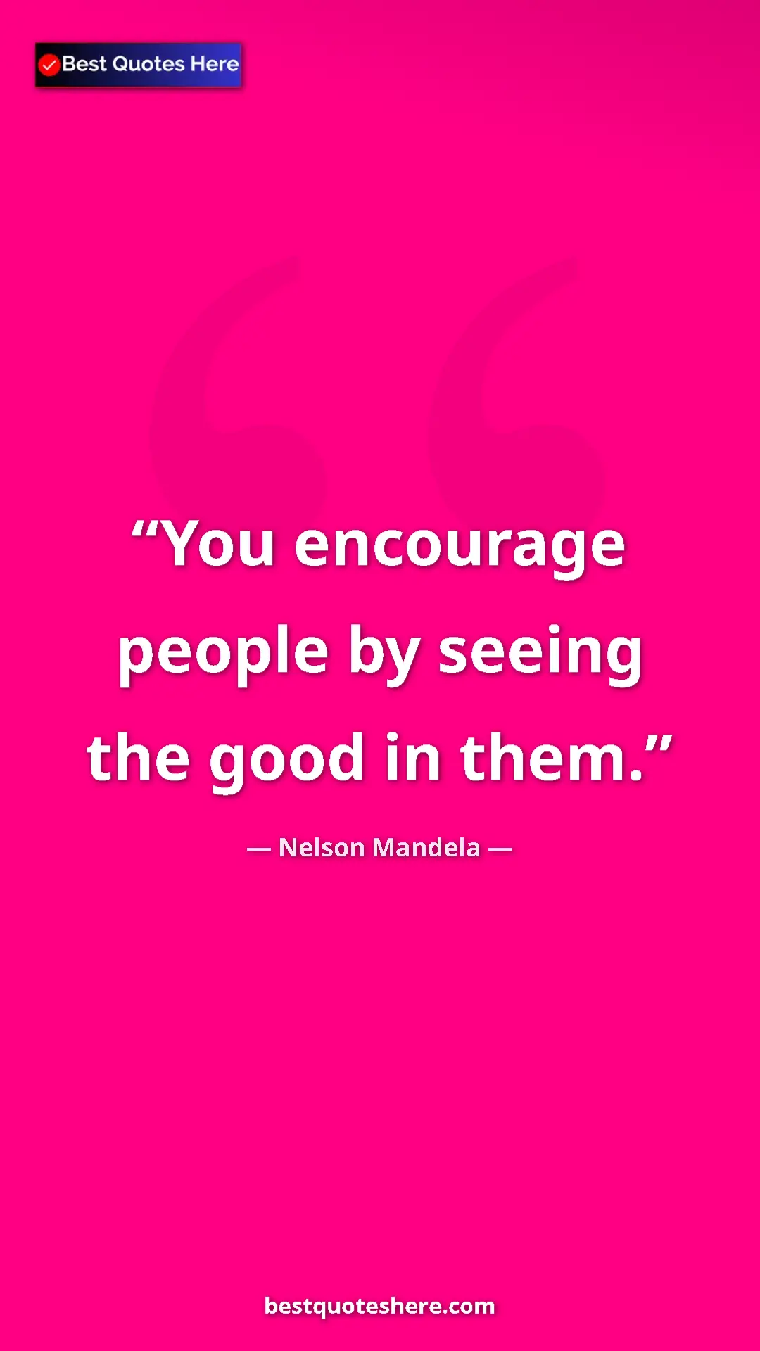 Pinterest quote poster by Nelson Mandela: "You encourage people by seeing the good in them."