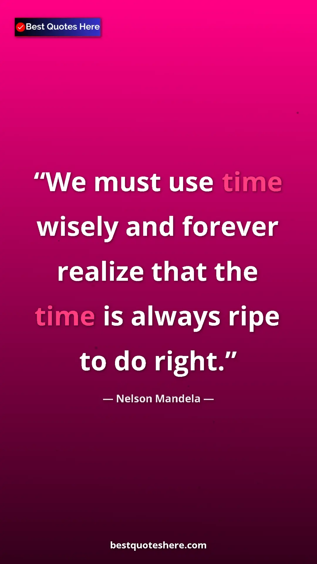 Pinterest quote poster by Nelson Mandela: "We must use time wisely and forever realize that the time..."