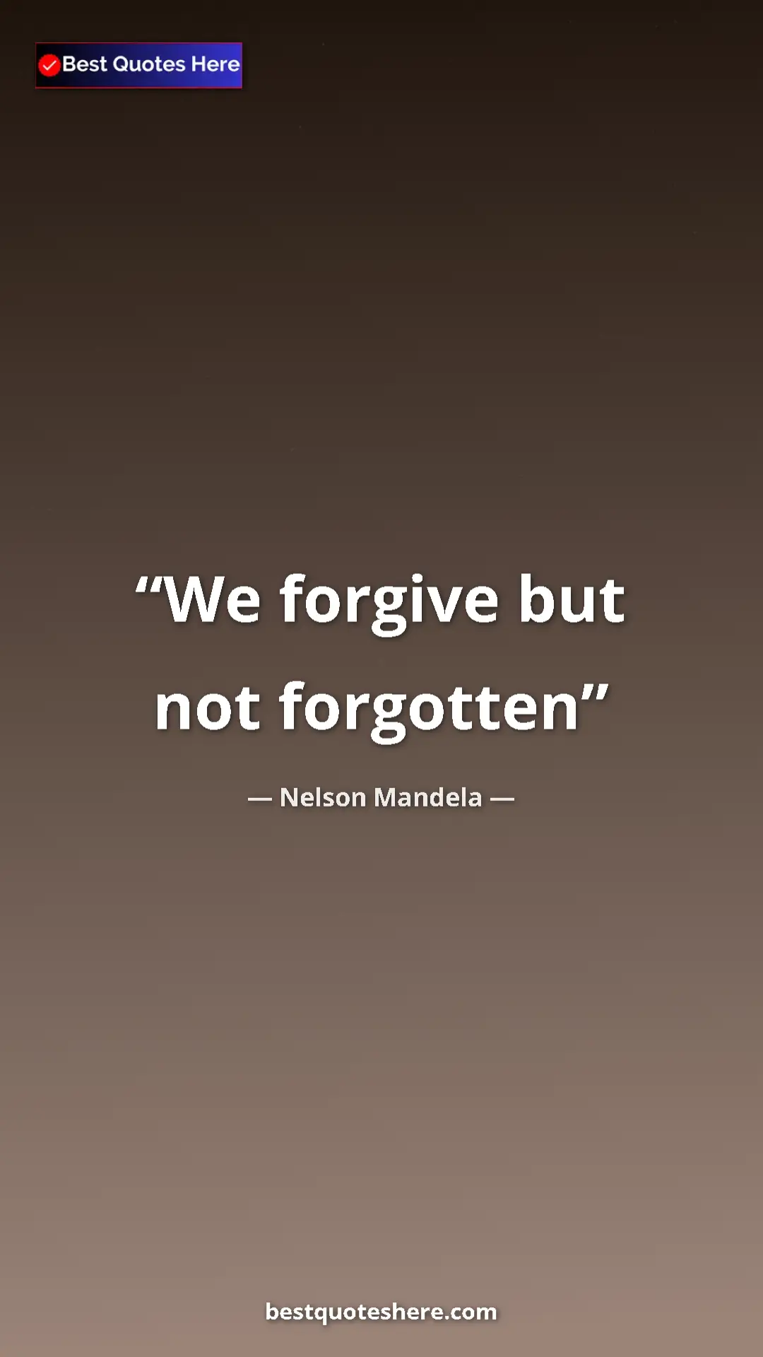 Pinterest quote poster by Nelson Mandela: "We forgive but not forgotten"