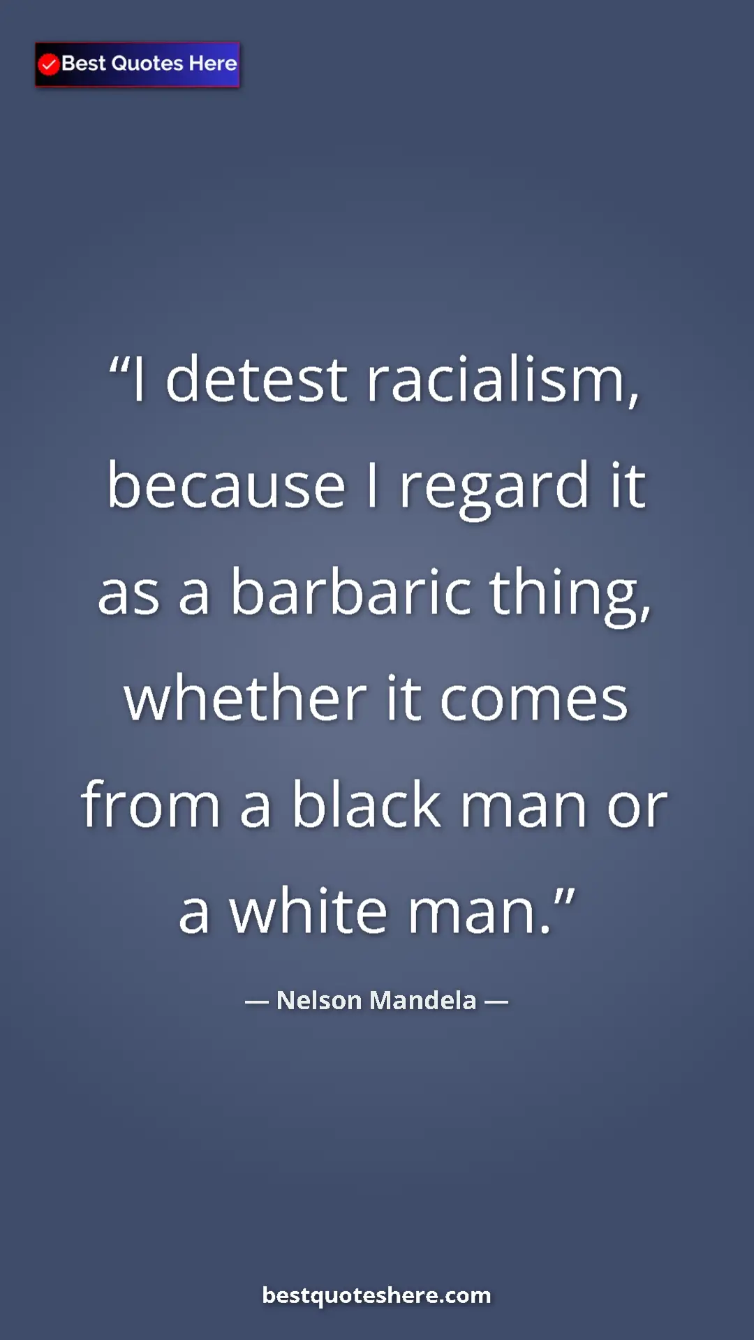 Pinterest quote poster by Nelson Mandela: "I detest racialism, because I regard it as a barbaric..."